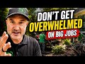 Don't Get Overwhelmed on BIGGER Jobs