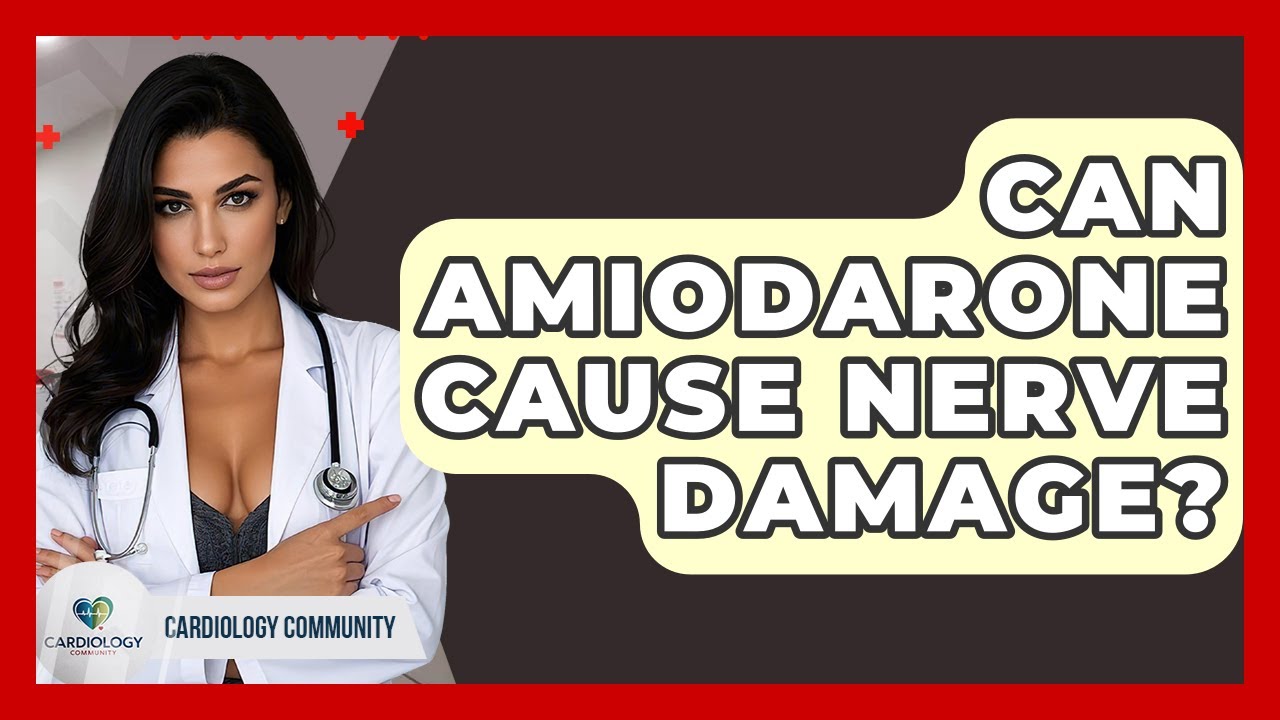 Can Amiodarone Cause Nerve Damage? - Cardiology Community