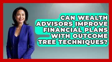 Can Wealth Advisors Improve Financial Plans With Outcome Tree Techniques?