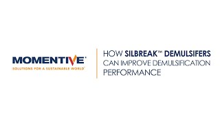 Momentive – How Silbreak™ Demulsifiers Can Improve Demulsification Performance