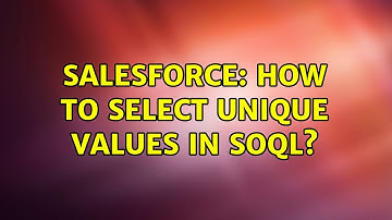 Salesforce: How to select Unique values in SOQL? (4 Solutions!!)