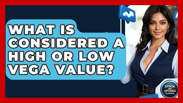 What Is Considered A High Or Low Vega Value? - Stock and Options Playbook