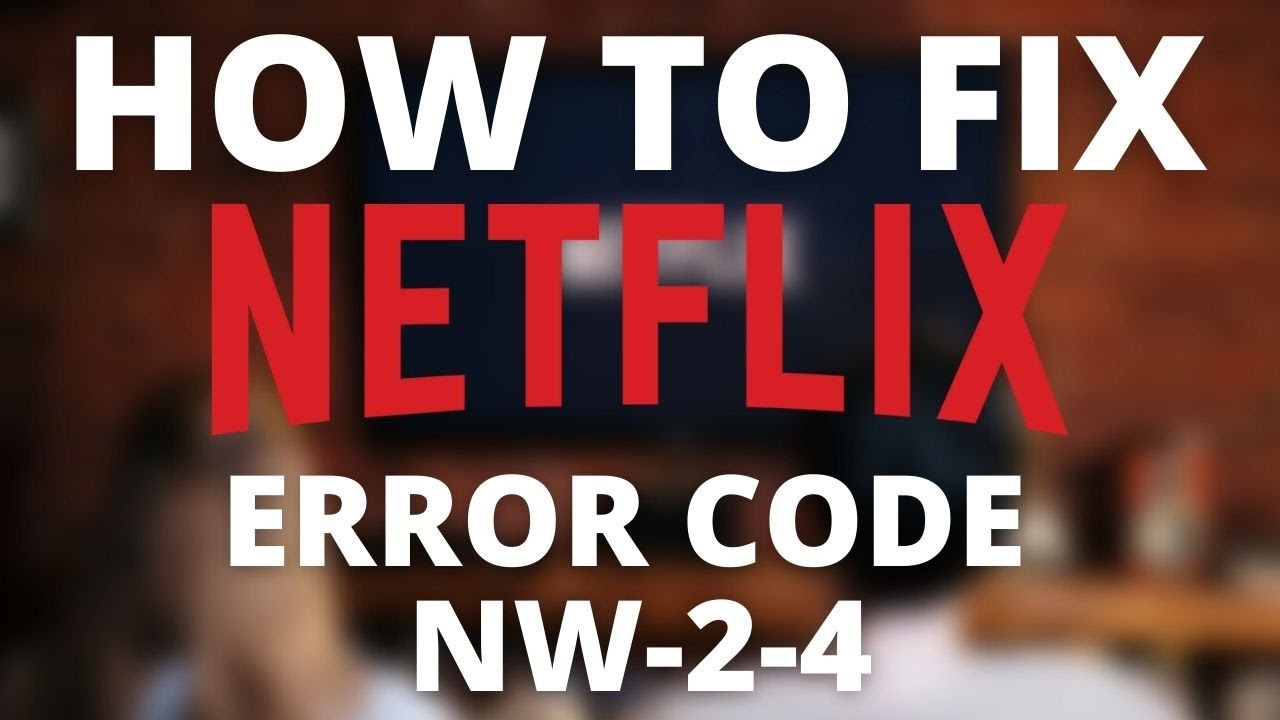 Fix Netflix Error Code NW-2-4