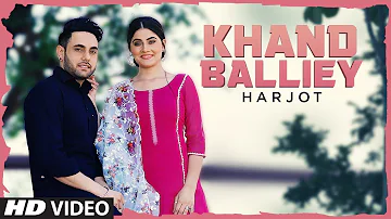 Khand Balliey: Harjot (Full Song) Jassi X | Bunty Bains | Latest Punjabi Songs 2019
