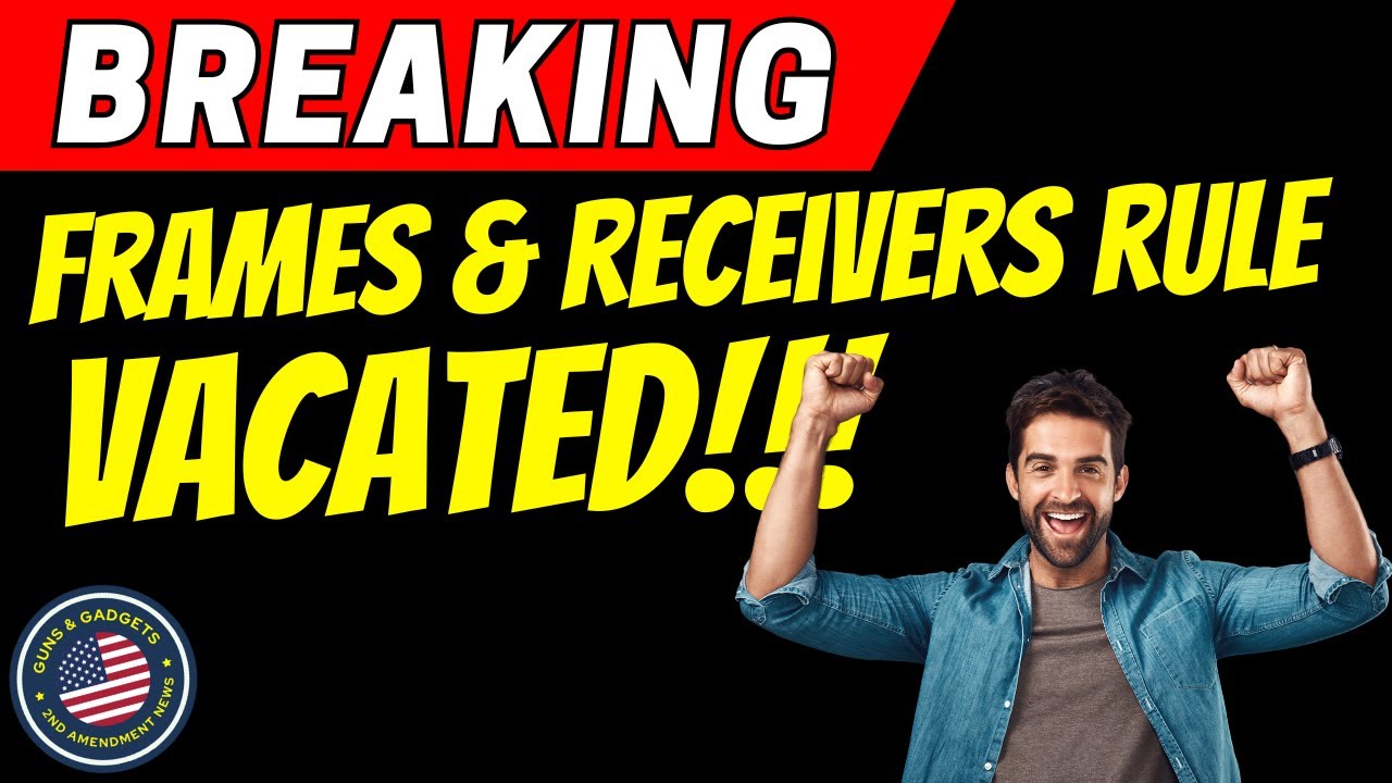 BREAKING Frames & Receivers Rule VACATED!!! YouTube