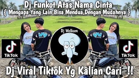 DJ FUNKOT ATAS NAMA CINTA || MENGAPA YANG LAIN BISA MENDUA DENGAN MUDAHNYA | DJ VIRAL TIK TOK 2025