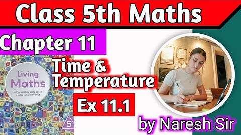 Class 5 Maths Time and Temperature Ex 11.1| Living Maths Class 5 |Chapter 11 Time and Temperature