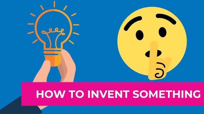 Invent Something In 10 Easy Steps A 2024