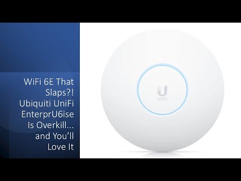 WiFi 6E That Slaps?! Ubiquiti UniFi U6 Enterprise Is Overkill... and You’ll Love It
