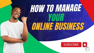 HOW TO MANAGE YOUR ONLINE BUSINESS/Take your online business to the next level