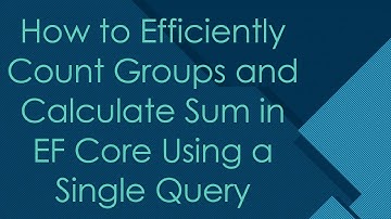 How to Efficiently Count Groups and Calculate Sum in EF Core Using a Single Query