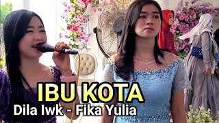 IBU KOTA || Cover by Dila iwk ft Fika Yulia