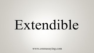 How To Say Extendible