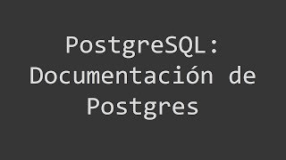 PostgreSQL - Documentacion de Postgres