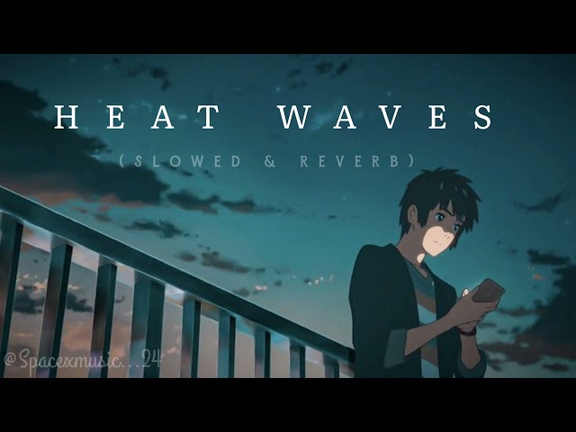 Heat waves | Lofi | Slowed & reverb | @Spacexmusic...24 | class=