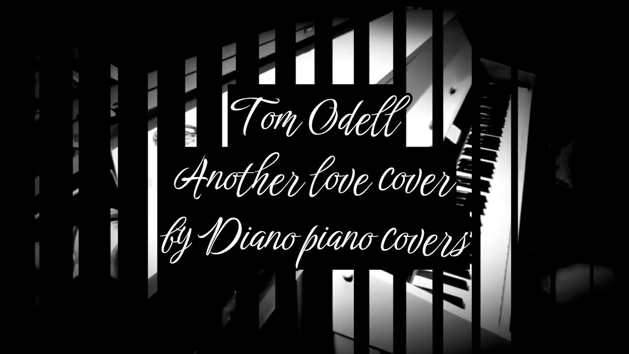 Tom Odell another love cover by Diano piano covers
