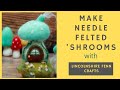 Needle Felting For Beginners With Lincolnshire Fenn Crafts| Marvellous Mushrooms