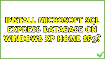 Install Microsoft SQL express database on Windows XP Home SP3?