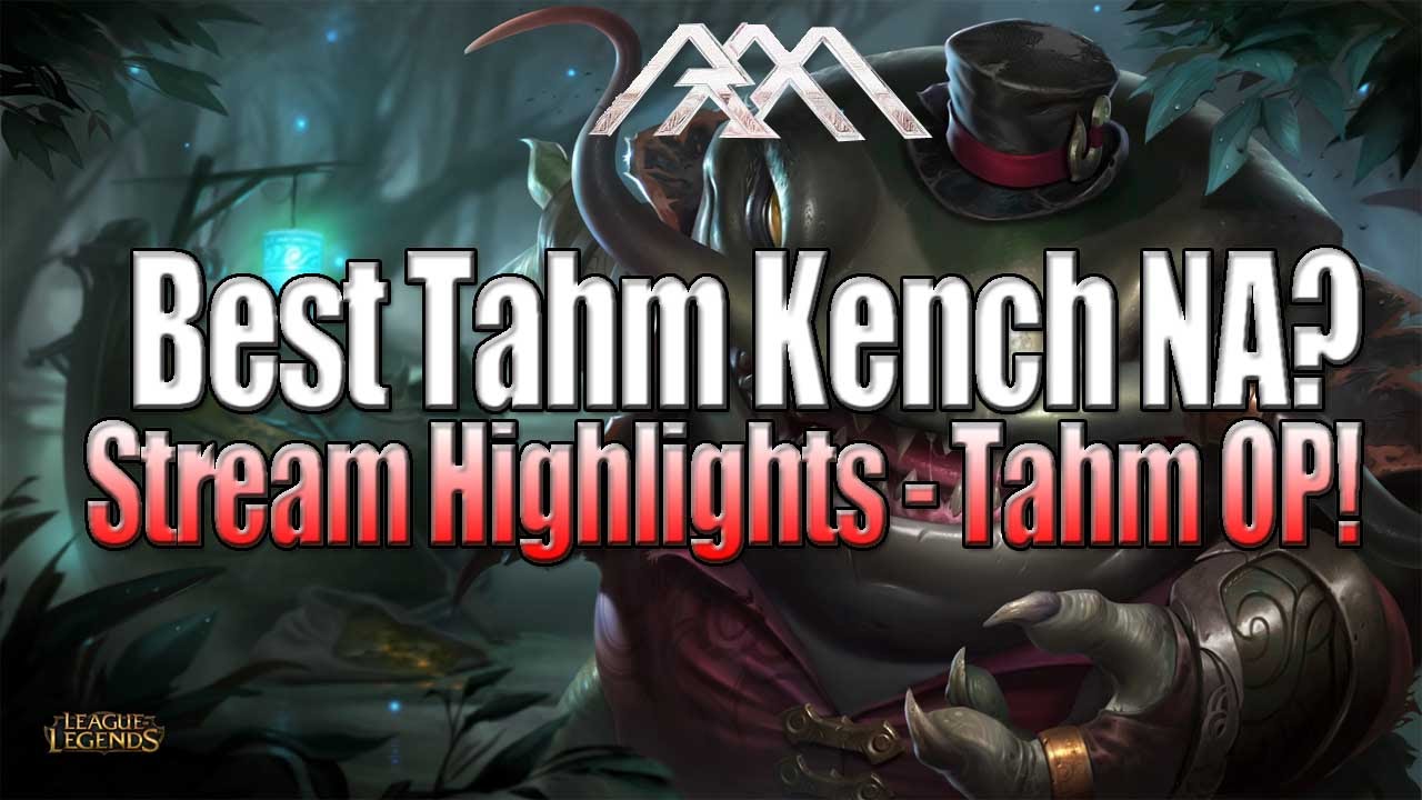 Best Tahm Kench NA? - Stream Highlights - League of Legends