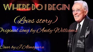 LOVE STORY (where do I begin)#original song by;Andy Williams(cover by;;J.Almoguera)