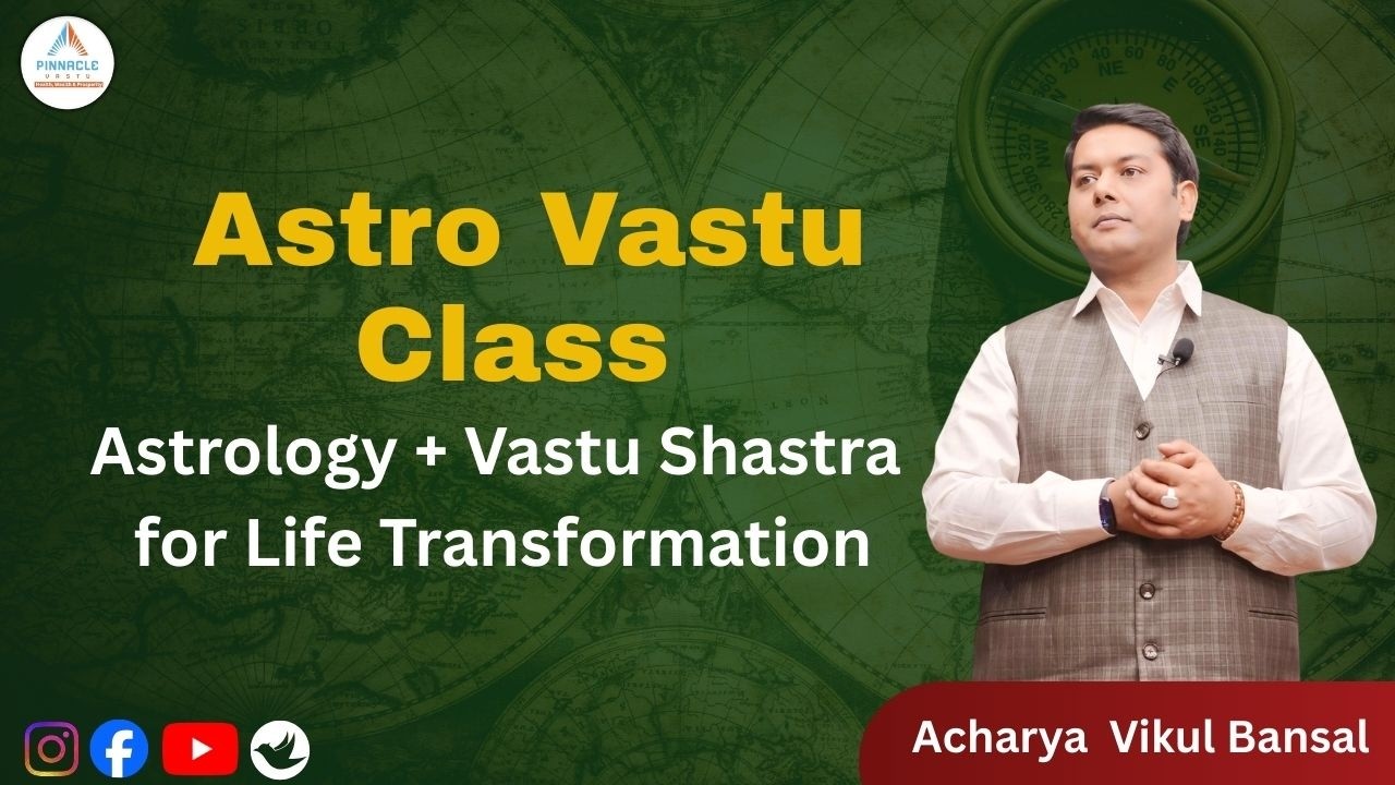 🌟 Astro Vastu Class | Astrology + Vastu Shastra for Life Transformation 🌟By Acharya Vikul Bansal