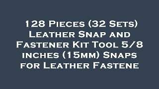 128 Pieces 32 Sets Leather Snap And Fastener Kit Tool 58 Inches 15Mm Snaps For Leather F Review