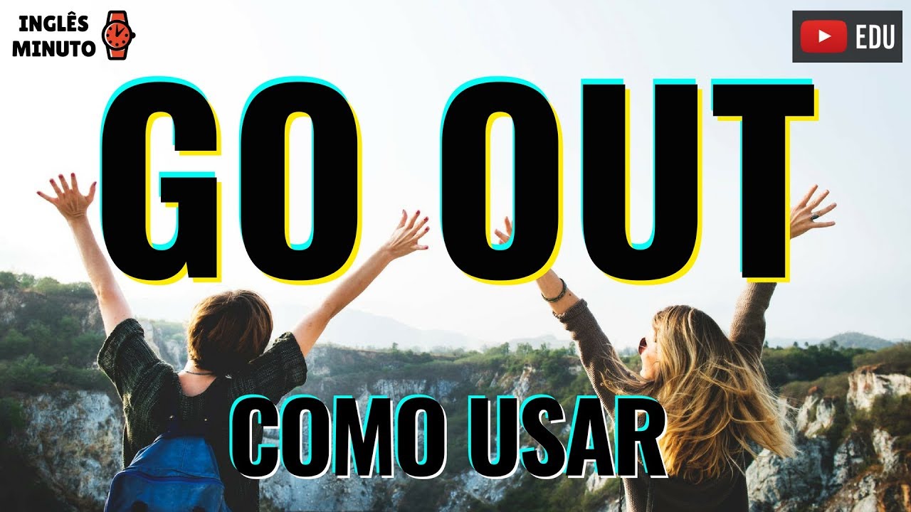 GO OUT como usar? Inglês Minuto O que significa GO OUT? YouTube