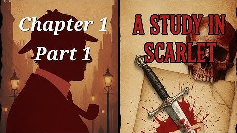 Sherlock Holmes : A Study in Scarlett. Chapter 1. Part 1.