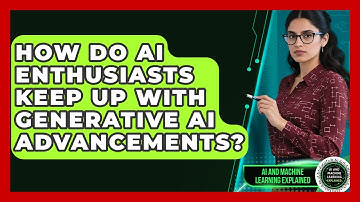 How Do AI Enthusiasts Keep Up With Generative AI Advancements?