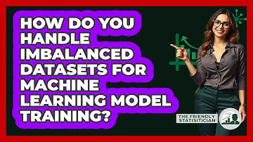 How Do You Handle Imbalanced Datasets For Machine Learning Model Training?