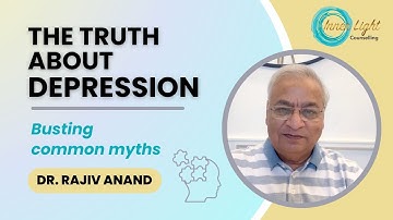 The truth about Depression: Busting Common Myths- Dr. Rajiv Anand