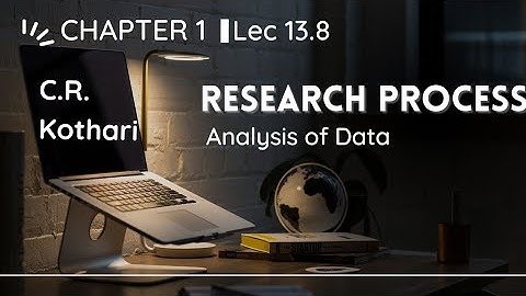 13.8 Analysis of data | Research Methodology by CR Kothari