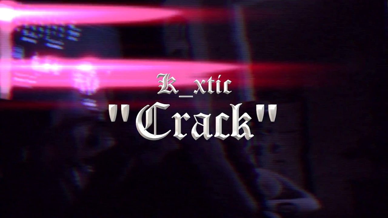 K_xtic - "Crack" (Official Video)