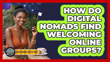 How Do Digital Nomads Find Welcoming Online Groups? - Digital Nomad Success Guide