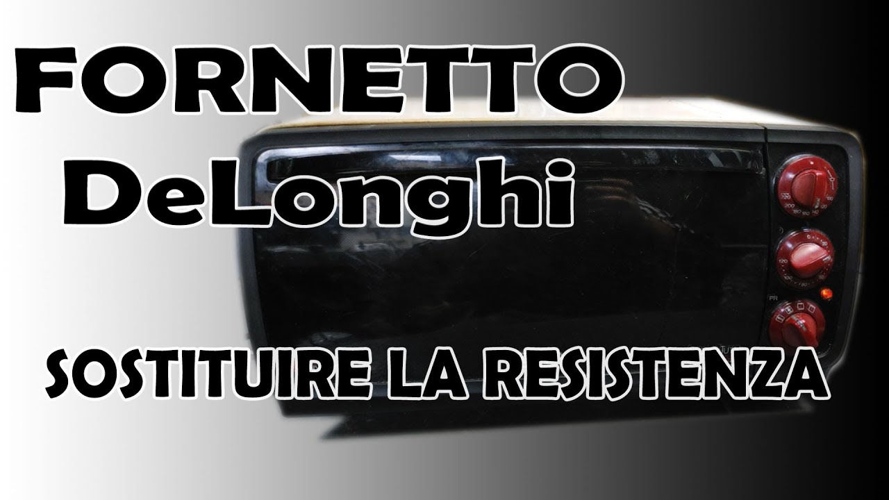 Fornetto DeLonghi - come sostituire la resistenza - YouTube