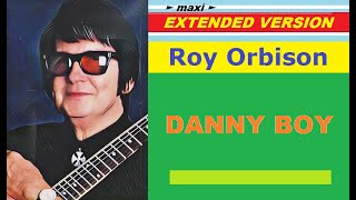 Roy Orbison - DANNY BOY (maxi extended version)