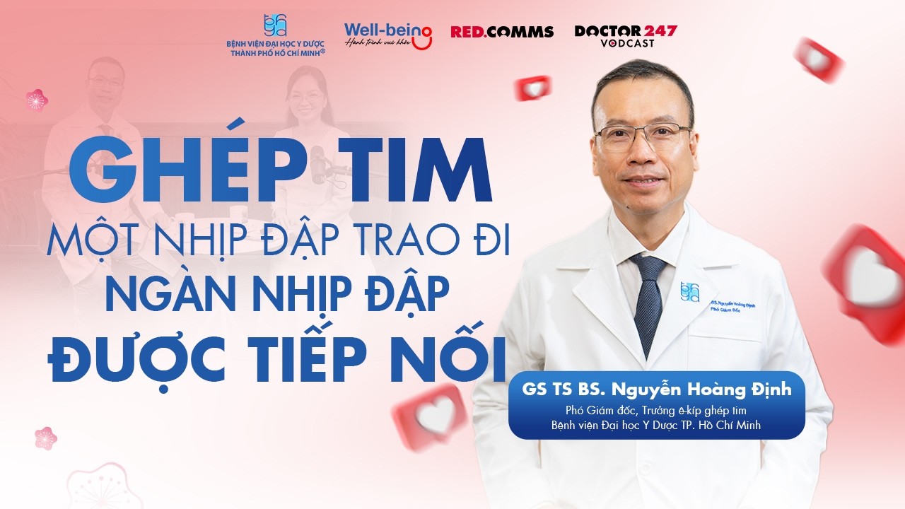 GhÃ©p tim: Má»™t nhá»‹p Ä‘áº­p trao Ä‘i, ngÃ n nhá»‹p Ä‘áº­p Ä‘Æ°á»£c tiáº¿p ná»‘i -GSTSBS Nguyá»…n HoÃ ng Äá»‹nh|WellbeingEP12â€‹