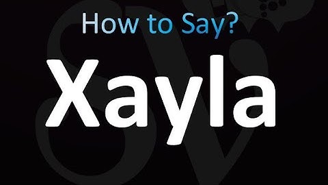 How to Pronounce Xayla (correctly!)
