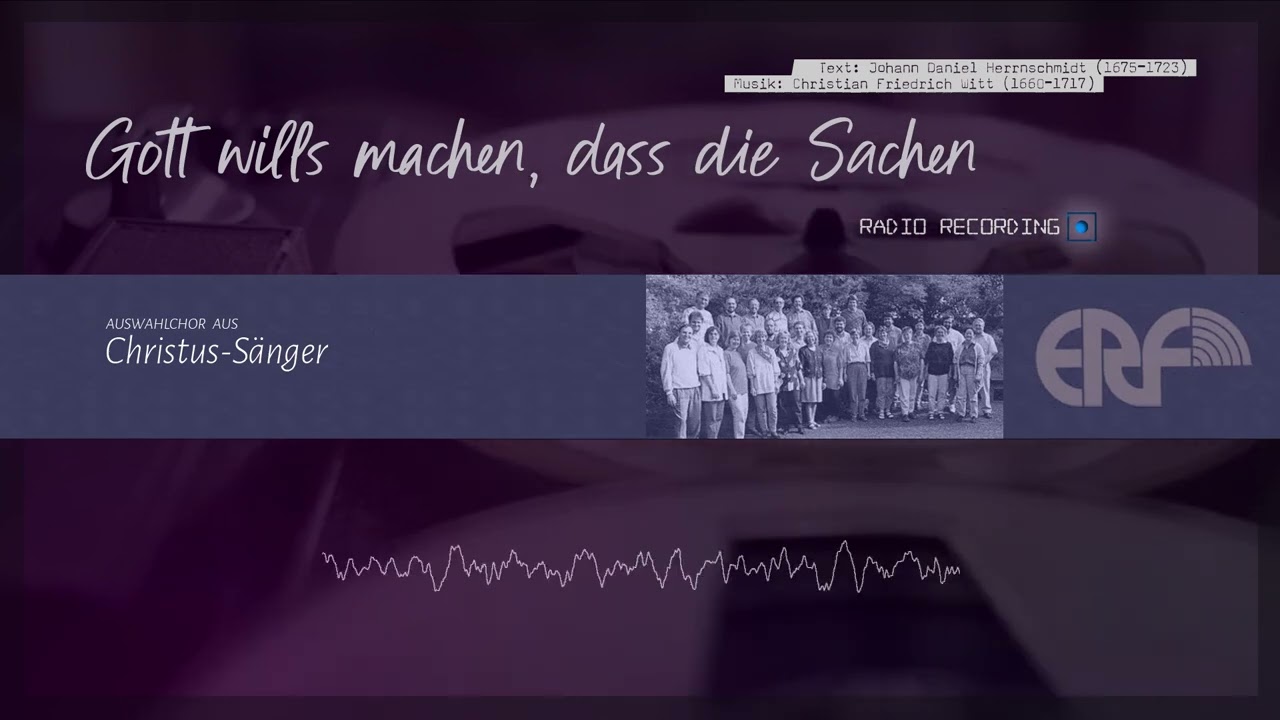 Gott wills machen, dass die Sachen [Radio Recording] - Christus-Sänger
