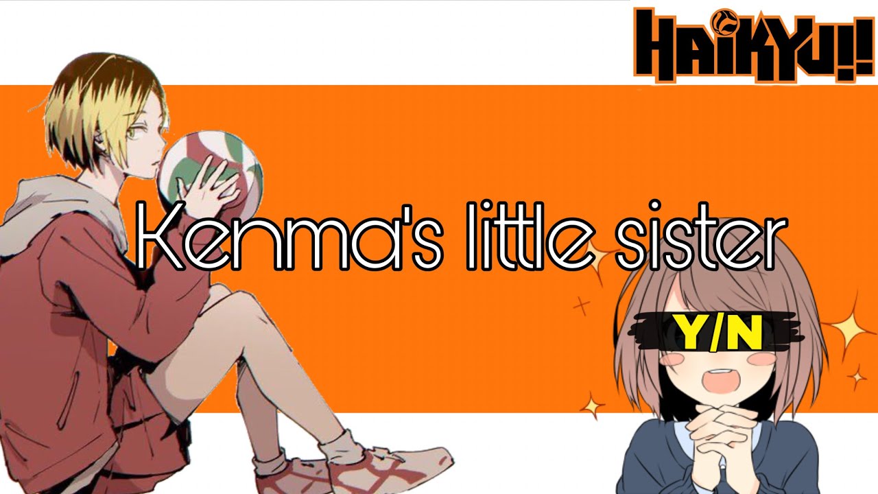 ^ Ep 1 ^ Kenma’s little sister🥰/ Text story / 🤍YnHu🧡(Y/NxHaikyuu) / read description!