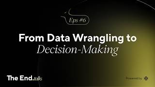 From Data Wrangling to Decision-Making | Adam Taylor × The End (Ep. 6)