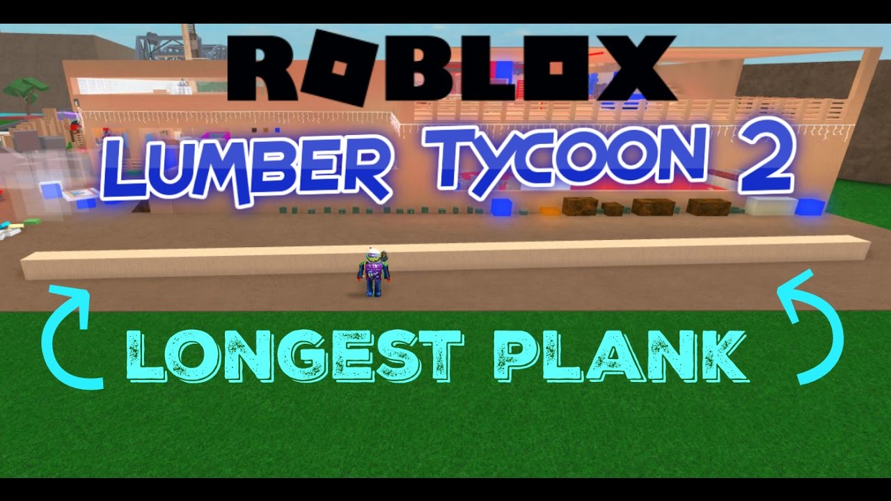 Roblox Lumber Tycoon 2 Longest Plank In The Game Youtube - glitch wood method lumber tycoon 2 roblox new february 2017