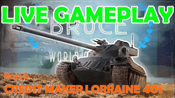 Lorraine 40t | How to make Credits in World of Tanks | WoT with BRUCE | Live Gameplay Part 5