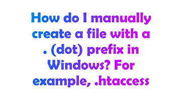 How do I manually create a file with a . (dot) prefix in Windows? For example, .htaccess