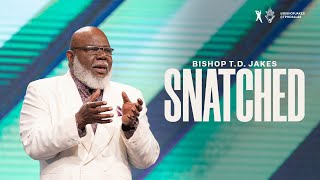 Snatched!  Bishop T.D. Jakes