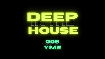 Deep in the House with yME #006 #yme #dith #dithwithyme #dj #deephouse #mix