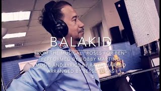 Balakid (from Rayne Jarabo's "Roses for Ben: The Musical) - Bobby Martino