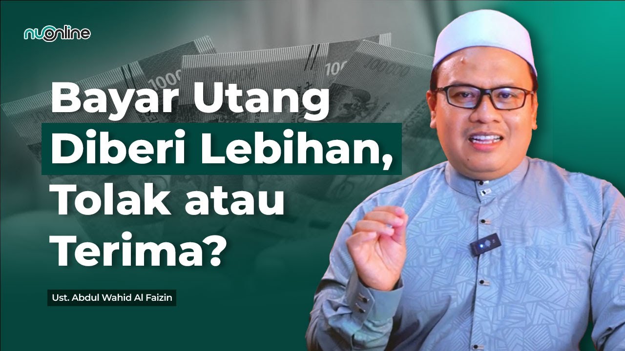 Ada Lebihan Saat Bayar Utang Apakah Boleh Diterima? | Ust. Abdul Wahid Al Faizin
