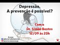 Depressão. A prevenção é possível? - Dr. Simão Bastos - 12/09/2024