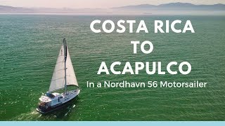 Costa Rica to Acapulco, MX in a Nordhavn 56 Motorsailer  Ep. 23